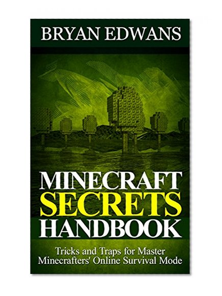 Minecraft: Minecraft Ultimate Secrets Handbook For Minecrafters. All Survival Tricks and Secrets.: (minecraft survival book, minecraft survival island, ... minecraft the complete handbook collection)