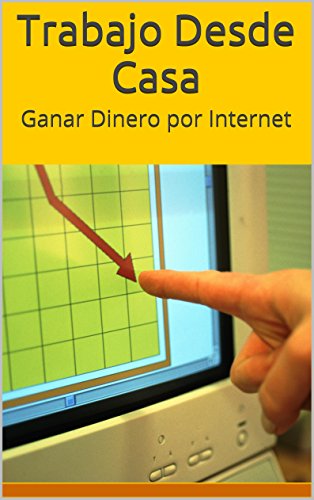Trabajo Desde Casa: Ganar Dinero por Internet (Spanish Edition)