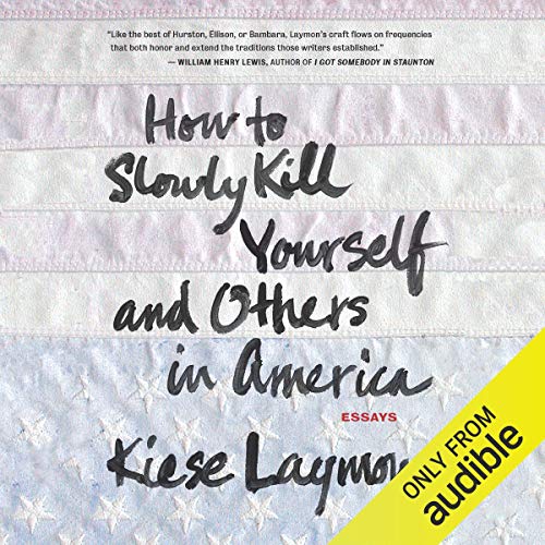 How to Slowly Kill Yourself and Others in America: Essays