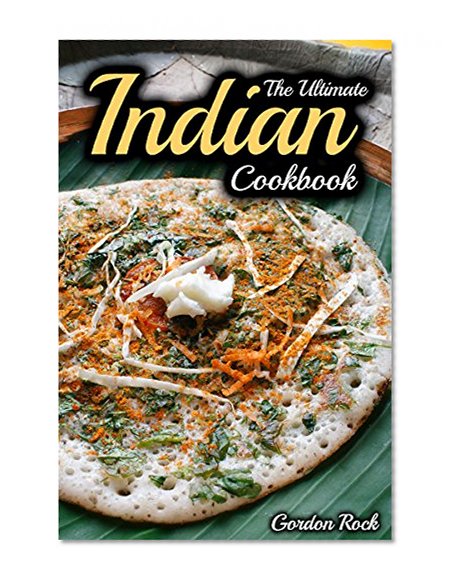 The Ultimate Indian Cookbook: Indian Cooking Made Easy (Indian Recipes)