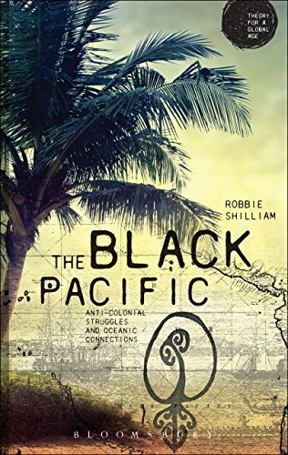 The Black Pacific: Anti-Colonial Struggles and Oceanic Connections (Theory for a Global Age Series)