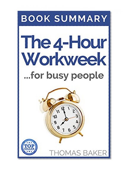 The 4 Hour Work Week: Book Summary - Timothy Ferriss - Escape 9-5, Live Anywhere, and Join the New Rich! (The 4-Hour Workweek 1)
