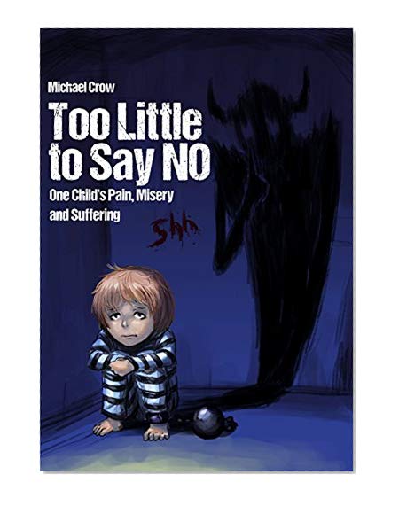 Too Little to Say No: One Child's Pain, Misery, and Suffering