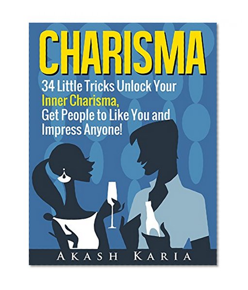 CHARISMA: 34 Tricks to Unlock Your Charisma, Master the Art of Small Talk and Develop Personal Magnetism