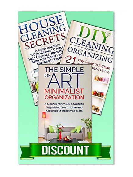 Box Set: House Cleaning Secrets + DIY Cleaning & Organizing + The Simple Art of Minimalist Organization: Cleaning House, House Cleaning Guide, DIY Cleaning ... Box Set, Boxed Sets, Box Set Books Book 1)