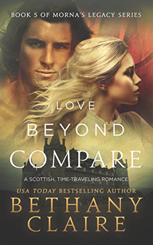 Love Beyond Compare (A Scottish, Time Travel Romance): Book 5 (Morna's Legacy Series)
