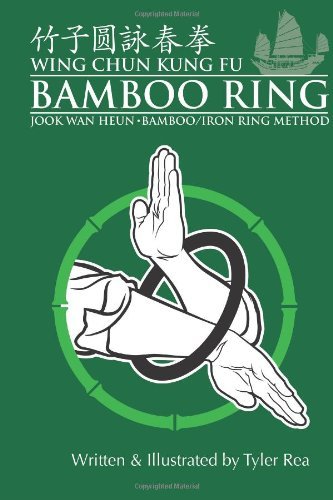 By Mr. Tyler Rea Wing Chun Kung Fu Bamboo Ring: Martial Methods and Details of the Jook Wan Heun of Wing Chun [Paperback]