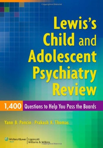 By Yann B. Poncin MD Lewis's Child and Adolescent Psychiatry Review: 1400 Questions to Help You Pass the Boards (1st First Edition) [Paperback]