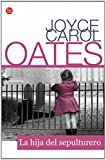 By Joyce Carol Oates La hija del sepulturero /The Gravedigger's Daughter (Narrativa (Punto de Lectura)) (Spanish Edition) (2 Tra) [Paperback]