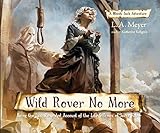 By L. A. Meyer Wild Rover No More: Being the Last Recorded Account of the Life & Times of Jacky Faber (Bloody Jack (Unabridged) [Audio CD]