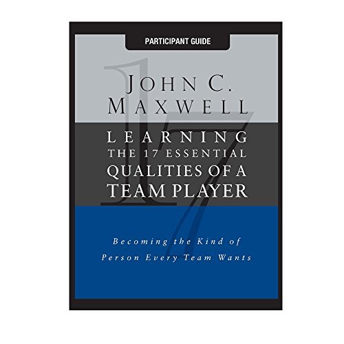 By John C. Maxwell Learning the 17 Essentials Qualities of a Team Player (Learn to Become the Kind of Person Every Team [Paperback]