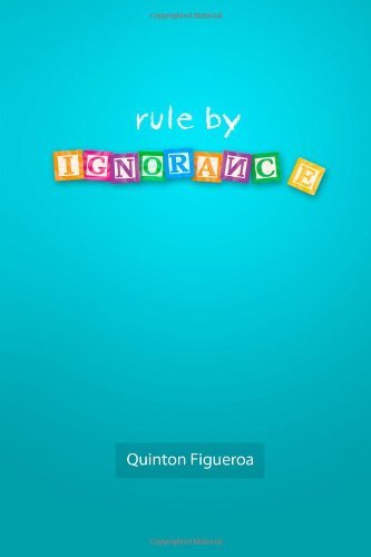 By Quinton Figueroa Rule By Ignorance [Paperback]