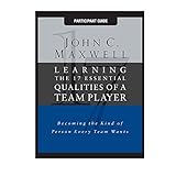 By John C. Maxwell Learning the 17 Essentials Qualities of a Team Player (Learn to Become the Kind of Person Every Team [Paperback]