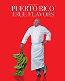 By Chef Wilo Benet Puerto Rico True Flavors (1st First Edition) [Hardcover]