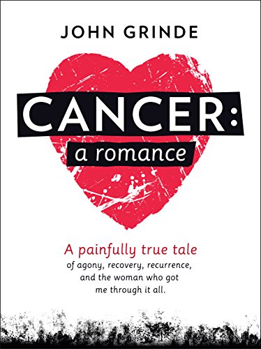 Cancer: A Romance: A painfully true tale