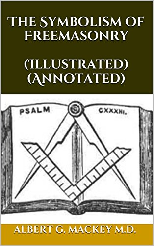 The Symbolism of Freemasonry (Illustrated) (Annotated)