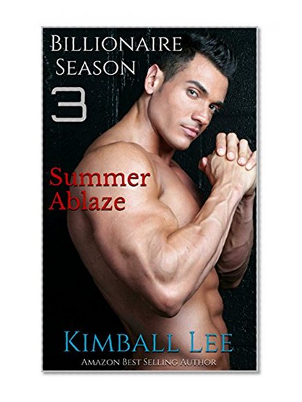 Billionaire Season 3: Summer Ablaze (Billionaire Season Trilogy)