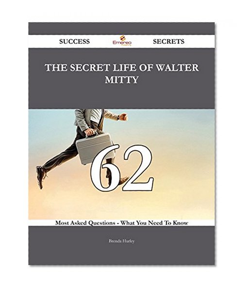 The Secret Life of Walter Mitty 62 Success Secrets - 62 Most Asked Questions On The Secret Life of Walter Mitty - What You Need To Know