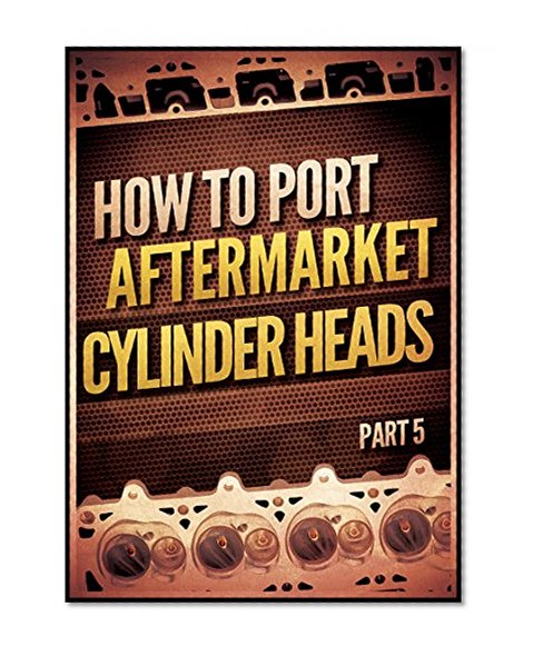 How to Port Aftermarket Cylinder Heads (How to Port and Flow Test Cylinder Heads)
