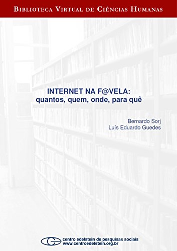Internet na f@vela: quantos, quem, onde, para quÃª (Portuguese Edition)