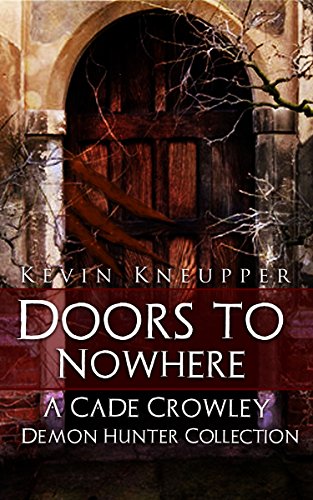 Doors to Nowhere (Cade Crowley, Demon Hunter Series #3-5)