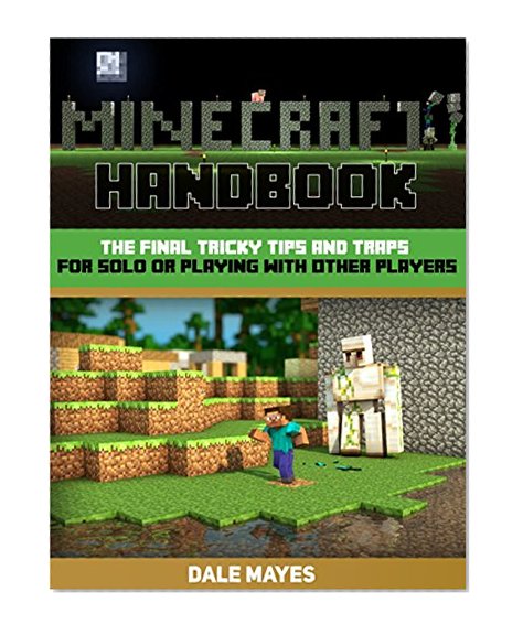 Minecraft Handbook: The Final Tricky Tips and Traps for Solo or Playing With Other Players (Minecraft Handbook, minecraft handbook free, minecraft handbook set)