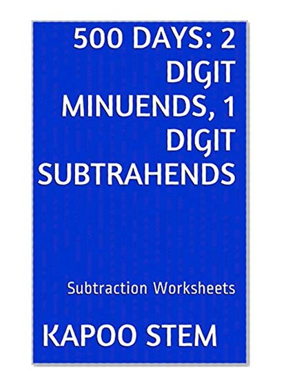500 Days Math Subtraction Series: 2 Digit Minuends, 1 Digit Subtrahends, Daily Practice Workbook To Improve Mathematics Skills: Maths Worksheets
