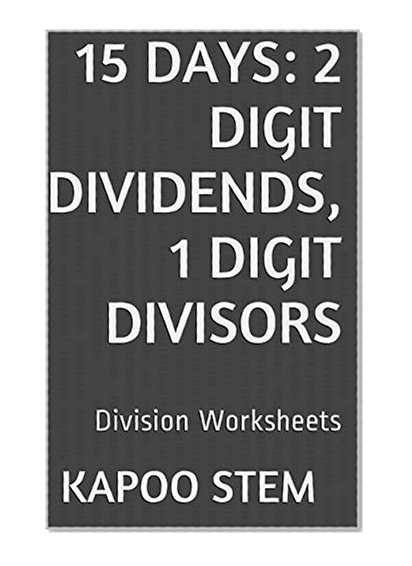 15 Division Worksheets with 2-Digit Dividends, 1-Digit Divisors: Math Practice Workbook (15 Days Math Division Series)