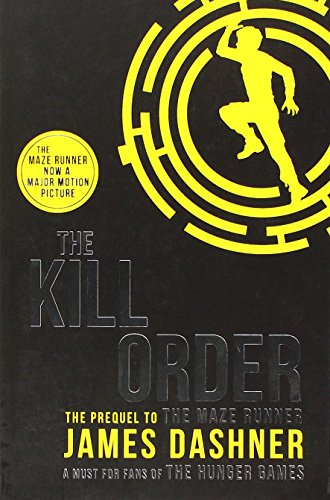 The Kill Order (Maze Runner Series): Written by James Dashner, 2014 Edition, (1st Edition) Publisher: Chicken House [Paperback]
