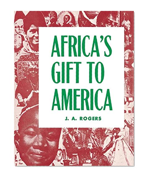 Africa's Gift to America: The Afro-American in the Making and Saving of the United States