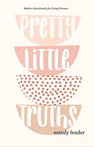Pretty Little Truths: Modern Devotionals for Young Women