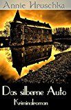 Annie Hruschka: Das silberne Auto - Kriminalroman (German Edition)