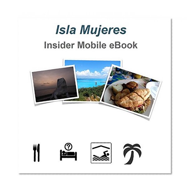 Isla Mujeres Insider Guidebook: A handy reference for Isla Mujeres, Mexico