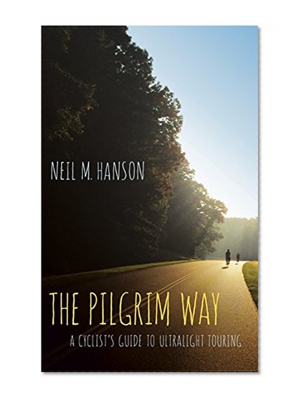 The Pilgrim Way: The Where and the How for a Pilgrim Crossing the Country on a Bicycle-A Companion Guide for Pilgrim Wheels