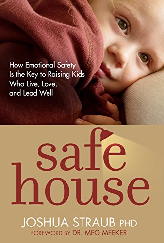 Book Cover Safe House: How Emotional Safety Is the Key to Raising Kids Who Live, Love, and Lead Well