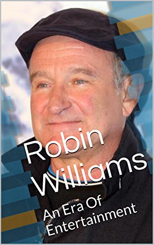 Robin Williams: An Era Of Entertainment