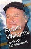 Robin Williams: An Era Of Entertainment