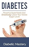 Diabetes: Powerful Superfoods that Drastically Lower Your Blood Sugar Level (Diabetes, Diabetes Nutrition, Diabetes Diet, Diabetes Cure)