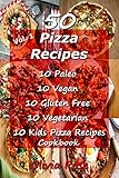 50 Pizza Recipes -: Paleo - Vegan - Gluten Free - Vegetarian - Kids Pizza Recipes (Pizza Cookbook)