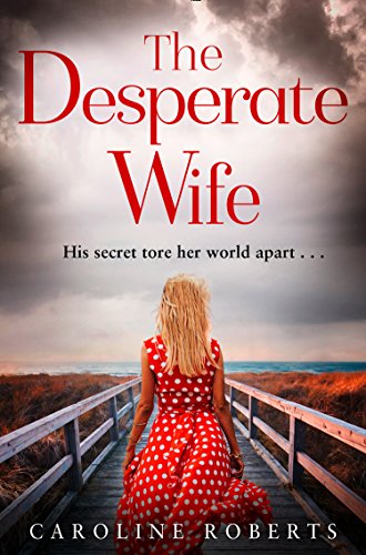 The Desperate Wife: A gripping, heartbreaking page-turner you wonâ€™t be able to put down