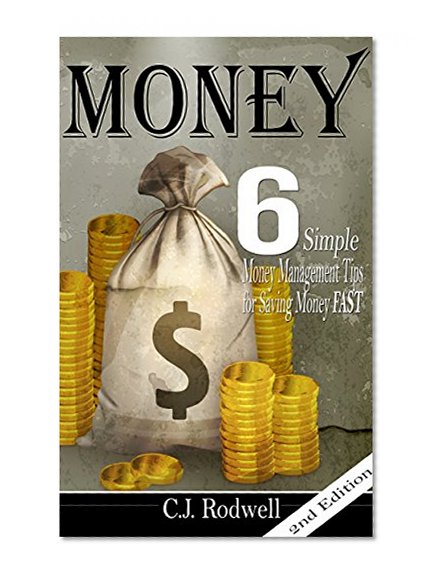 Money: 6 Simple Money Management Tips for Saving Money FAST - 2nd Edition (Money, Saving money, Finance, Personal Finance, Money Tips, Making Money, Retirement Planning)