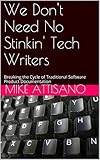 We Don't Need No Stinkin' Tech Writers: Breaking the Cycle of Traditional Software Product Documentation