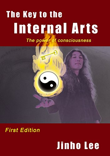 The Key to the Internal Arts: The power of consciousness (English Edition)
