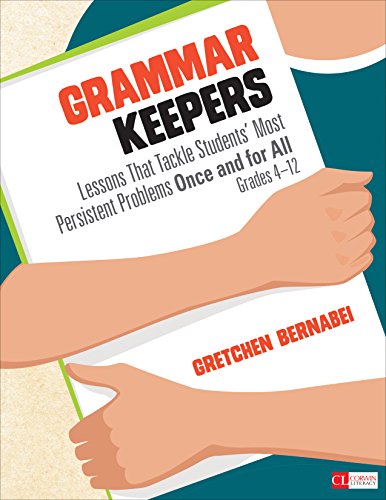 Grammar Keepers: Lessons That Tackle Students′ Most Persistent Problems Once and for All, Grades 4-12 (Corwin Literacy)