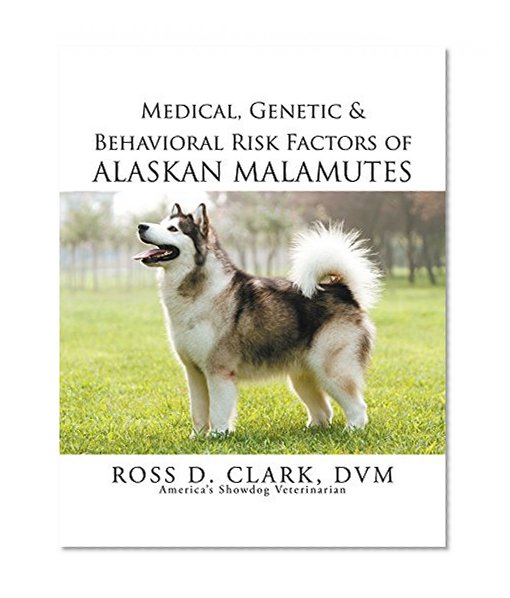 Medical, Genetic & Behavioral Risk Factors of Alaskan Malamutes