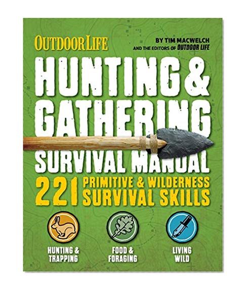 Outdoor Life: Hunting & Gathering Survival Manual: 221 Primitive & Wilderness Survival Skills