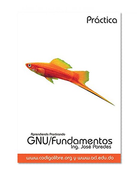 Aprendiendo Practicando GNU/Linux Fundamentos (Spanish Edition)