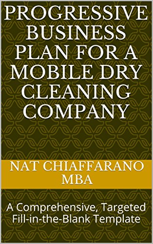 Progressive Business Plan for a Mobile Dry Cleaning Company: A Comprehensive, Targeted Fill-in-the-Blank Template