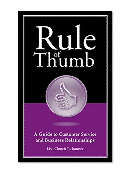 Rule of Thumb: A Guide to Customer Service and Business Relationships (Rule ofThumb Book 8)
