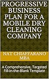 Progressive Business Plan for a Mobile Dry Cleaning Company: A Comprehensive, Targeted Fill-in-the-Blank Template